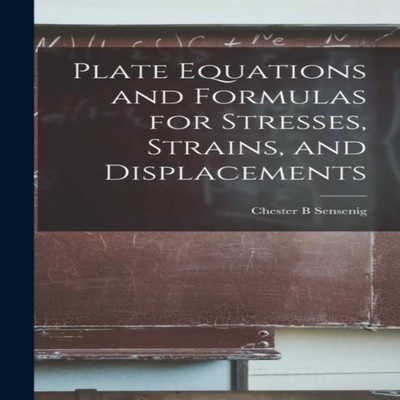 Plate Equations and Formulas for Stresses Strains and Displacemen