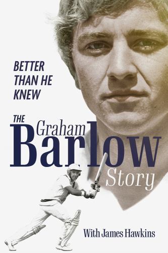 Better Than He Knew : The Graham Barlow Story by James Hawkins (2022, Hardcover)