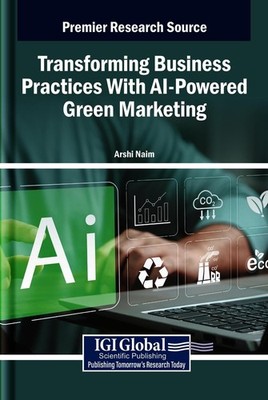 Transforming Business Practices With AI-Powered Green Marketing by Arshi Naim Ha