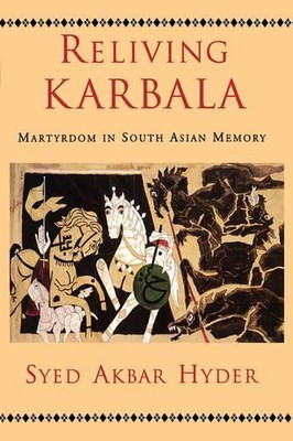Reliving Karbala: Martyrdom in South Asian Memory by Syed Akbar Hyder (English) 