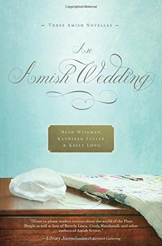 An Amish Wedding By Beth Wiseman,Kathleen Fuller,Kelly Long