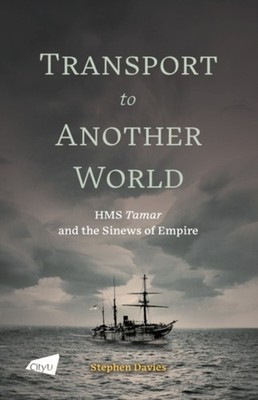 Transport to Another World: HMS Tamar and the by Stephen Davies PAPERBACK