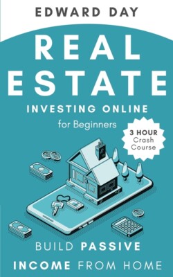 Real Estate Investing Online For Beginners: Build Passive Income While Inve...