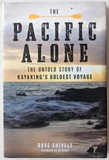 The Pacific Alone: The Untold Story of Kayaking's Boldest Voyage by Shively HC
