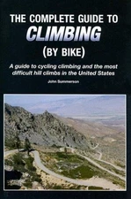 The Complete Guide to Climbing by Bike : A Guide to Cycling Climb