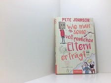 Wie man seine voll peinlichen Eltern erträgt Pete Johnson ; aus dem Englischen v