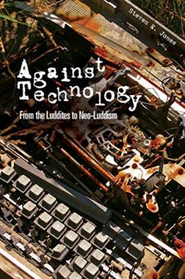 AGAINST TECHNOLOGY By Steven E. Jones **BRAND NEW**