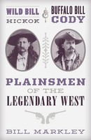 Wild Bill Hickok And Buffalo Bill Cody Plainsmen Of The Legendary West Markley