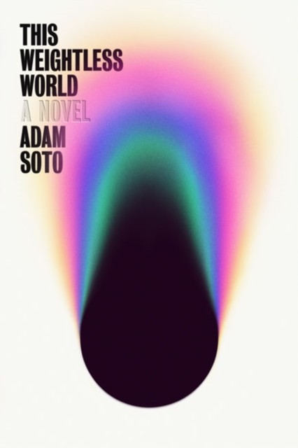 This Weightless World A Novel by Adam Soto (Paperback Book)