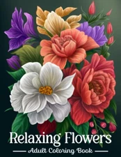 Relaxing Flowers Coloring Book for Adults: an Adult Coloring Book with Easy