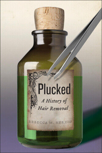 Plucked: A History of Hair Removal (Biopolitics) by Herzig, Rebecca M. - Picture 1 of 2