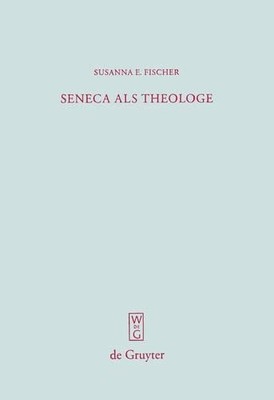 Seneca als Theologe by Susanna E. Fischer - 9783110202601