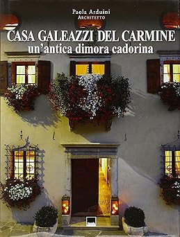 Casa Galeazzi del Carmine. Ein altes Haus Cadorina - A historic Cadore