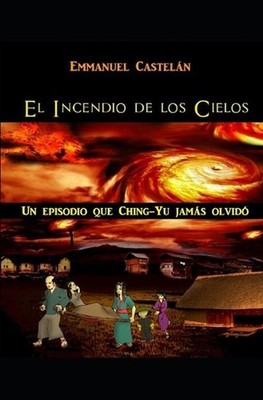 El Incendio de los Cielos: Un episodio que Ching-Yu jam?s olvid? by Emmanuel Cas