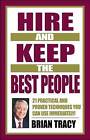 Hire and Keep the Best People: 21 Practical and Proven Techniques You Can Use Immediately by Brian Tracy (Hardback, 2001)