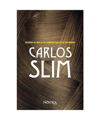 Carlos Slim: Secretos de Uno de Los Hombres Más Ricos del Mundo, Nostica Editor