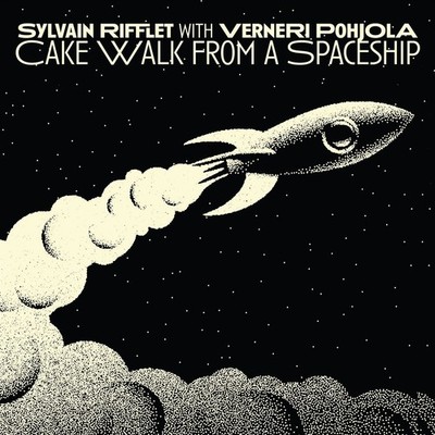 Sylvain Rifflet / Verneri Pohjola: Cakewalk From A Spaceship