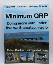 Minimum QRP: Doing more with under five watt amateur radio by Peter Parker vk3ye