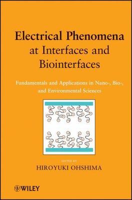 Electrical Phenomena at Interfaces and Biointerfaces : Fundamentals and Appli...