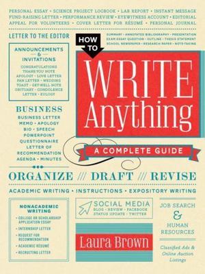 How to Write Anything: A Complete Guide by Brown, Laura