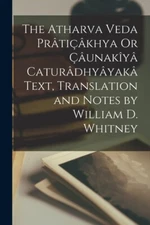 The Atharva Veda Pr?Ti??Khya Or ??Unak?Y? Catur?Dhy?Yak? Text, Translation ...