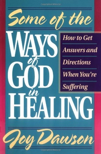 Some of the Ways of God in Healing: How to Get Answers and Directions When You'r