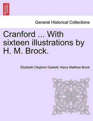 Cranford ... with Sixteen Illustrations by H. M. Brock. by Elizabeth Cleghorn Ga