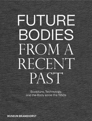 Alex Kitnick Future Bodies from a Recent Past (Hardback) (UK IMPORT)