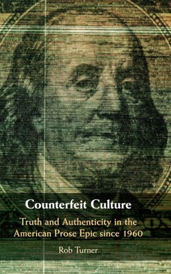 Counterfeit Culture: Truth and Authenticity in the American Prose Epic since