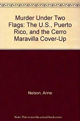 Murder under Two Flags : The U. S., Puerto Rico and Cerro Maravil