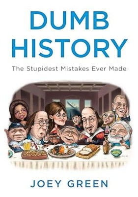 Dumb History: The Stupidest Mistakes Ever... by Green, Joey Paperback / softback