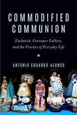 Antonio Eduardo Alonso Commodified Communion ...