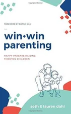 Win + Win Parenting - By Seth and Lauren Dahl - Happy Parents Raising Thr - GOOD
