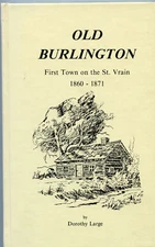 Colorado History-Old Burlington 1860-1871-First Town On The St. Vrain HB