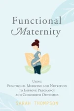 Functional Maternity: Using Functional Medicine and Nutrition to I... Paperback