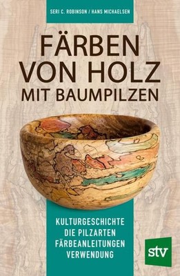 Färben von Holz mit Baumpilzen Seri C. Robinson