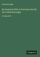 John Burroughs | My Boyhood; With A Conclusion By His Son Julian Burroughs
