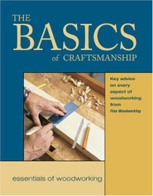 The Basics of Craftsmanship: Key Advice on Every Aspect of Woodworking...