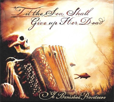 Ye Banished Privateers - 'Till The Sea Shall Give Up Her Dead, (CD)