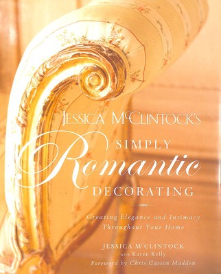 Jessica Mcclintock's Simply Romantic Decorating: Creating Elegance and Intimac..