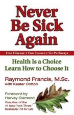 Never Be Sick Again: Health Is a Choice, Learn How to Choose It - GOOD