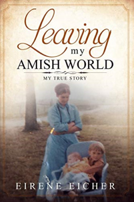 Leaving My Amish World: My True Story - Paperback / softback NEW Eicher, Eirene