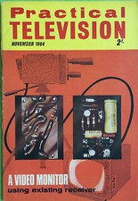 Practical Television Magazine - Noivember 1964 - A Video Monitor Using Receiver