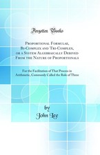 Proportional Formulae, Bi-Complex and Tri-Complex, or a System Algebraically