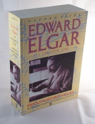 Edward Elgar: A Creative Life - Moore, Jerrold Northrop