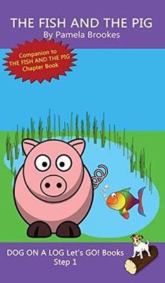 Pamela Brookes The Fish And The Pig (Hardback) Dog on a Log Let's Go! Books