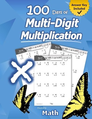 Humble Math - 100 Days of Multi-Digit Multiplication: Ages 10-13: Multiplyin...