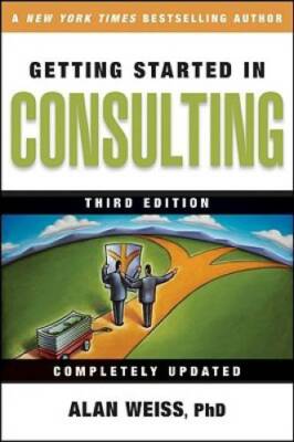 Getting Started in Consulting - Paperback By Weiss, Alan - GOOD