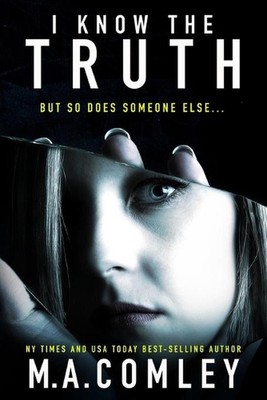 I Know The Truth: A psychological thriller by M.A. Comley Paperback Book