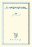 Die Betriebliche Sozialpolitik In Der Westdeutschen GroßEisenindustrie. Buch